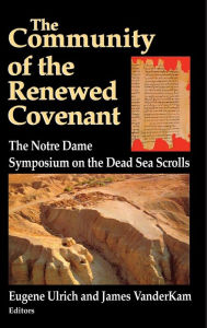 Title: Community of the Renewed Covenant, The: The Notre Dame Symposium on the Dead Sea Scrolls, Author: Eugene Ulrich