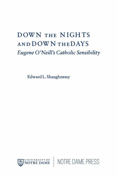 Down the Nights and Down the Days: Eugene O'Neill's Catholic Sensibility