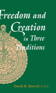 Title: Freedom and Creation in Three Traditions, Author: David Burrell