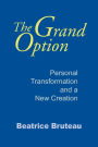 Grand Option, The: Personal Transformation and a New Creation