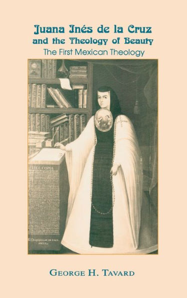 Juana Inés de la Cruz and the Theology of Beauty: The First Mexican Theology