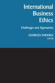 Title: International Business Ethics: Challenges and Approaches / Edition 1, Author: Georges Enderle