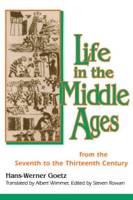 Title: Life In The Middle Ages: From the Seventh to the Thirteenth Century / Edition 1, Author: Hans Werner-Goetz