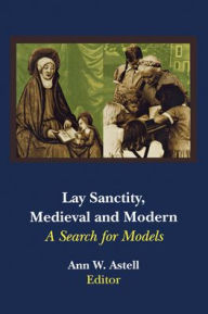 Title: Lay Sanctity, Medieval and Modern: A Search for Models, Author: Ann W. Astell