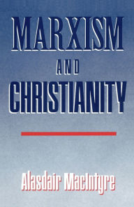 Title: Marxism and Christianity / Edition 1, Author: Alasdair MacIntyre