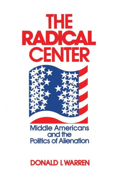 The Radical Center: Middle Americans and the Politics of Alienation