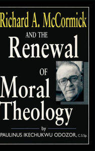 Title: Richard A Mccormick Renewal Of Moral: Theology, Author: Paulinus Ikechukwu Odozor C.S.Sp.