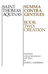 Title: Summa Contra Gentiles: Book Two: Creation / Edition 1, Author: Thomas Aquinas