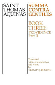 Title: Summa Contra Gentiles: Book 3: Providence, Part II / Edition 1, Author: Thomas Aquinas