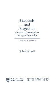 Title: Statecraft and Stagecraft: American Political Life in the Age of Personality, Second Edition, Author: Robert Schmuhl