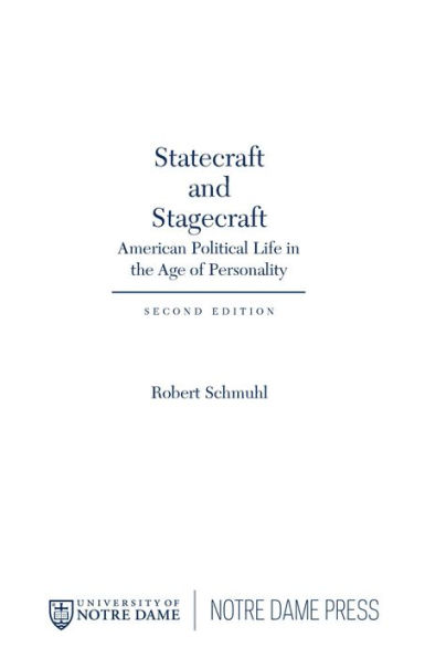 Statecraft and Stagecraft: American Political Life in the Age of Personality, Second Edition