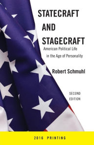 Title: Statecraft And Stagecraft: American Political Life in the Age of Personality, Second Edition, Author: Robert Schmuhl