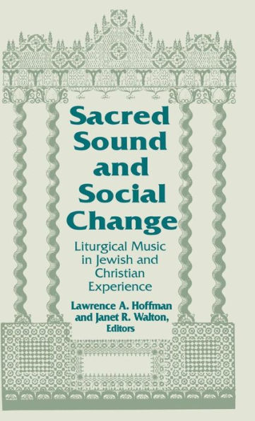 Sacred Sound and Social Change: Liturgical Music in Jewish and Christian Experience