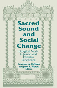 Title: Sacred Sound and Social Change: Liturgical Music in Jewish and Christian Experience, Author: Lawrence A. Hoffman