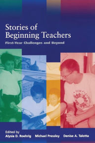 Title: Stories of Beginning Teachers: First Year Challenges and Beyond / Edition 1, Author: Alysia Roehrig