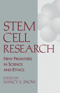 Title: Stem Cell Research: New Frontiers in Science and Ethics / Edition 1, Author: Nancy E. Snow