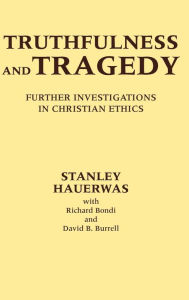 Title: Truthfulness and Tragedy: Further Investigations in Christian Ethics, Author: Stanley Hauerwas