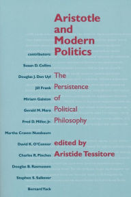 Title: Aristotle and Modern Politics: The Persistence of Political Philosophy, Author: Aristide Tessitore