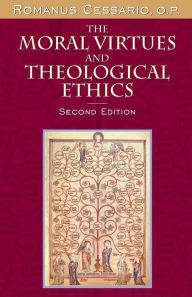 Title: The Moral Virtues and Theological Ethics, Second Edition / Edition 2, Author: Romanus Cessario