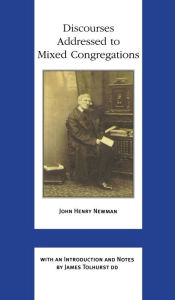 Title: Discourses Addressed to Mixed Congregations, Author: John Henry Cardinal Newman