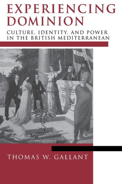 Experiencing Dominion: Culture, Identity, and Power in the British Mediterranean