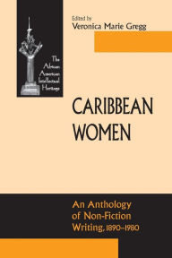 Title: Caribbean Women: An Anthology of Non-Fiction Writing, 1890-1981, Author: Veronica Marie Gregg