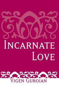 Title: Incarnate Love: Essays in Orthodox Ethics, Second Edition / Edition 2, Author: Vigen Guroian