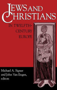 Title: Jews and Christians in Twelfth-Century Europe, Author: Michael A. Signer
