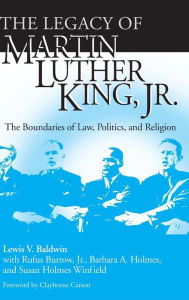 Title: The Legacy of Martin Luther King, Jr.: The Boundaries of Law, Politics, and Religion, Author: Lewis V. Baldwin