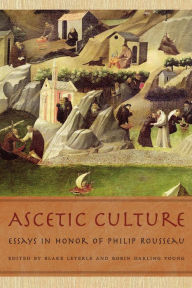 Title: Ascetic Culture: Essays in Honor of Philip Rousseau, Author: Blake Leyerle