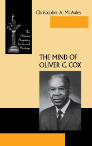 Title: The Mind of Oliver C. Cox / Edition 1, Author: Christopher A. McAuley