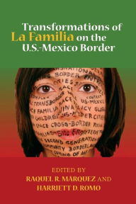 Title: Transformations of La Familia on the U.S.-Mexico Border / Edition 1, Author: Raquel R. Marquez