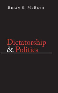 Title: Dictatorship and Politics: Intrigue, Betrayal, and Survival in Venezuela, 1908-1935, Author: Brian S. McBeth