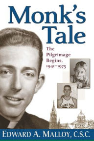 Title: Monk's Tale: The Pilgrimage Begins, 1941-1975, Author: Edward A. Malloy C.S.C.