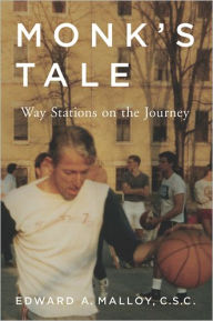 Title: Monk's Tale: Way Stations on the Journey, Author: Edward A. Malloy C.S.C.