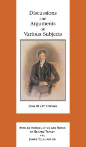 Title: Discussions and Arguments on Various Subjects, Author: John Henry Cardinal Newman