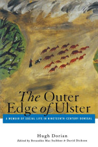 Title: Outer Edge of Ulster: A Memoir of Social Life in Nineteenth-Century Donegal / Edition 1, Author: Hugh Dorian