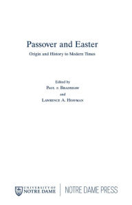 Title: Passover and Easter: Origin and History to Modern Times, Author: Paul F. Bradshaw