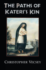 Title: The Paths of Kateri's Kin / Edition 1, Author: Christopher Vecsey