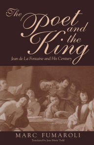 Title: The Poet and the King: Jean de La Fontaine and His Century, Author: Marc  Fumaroli