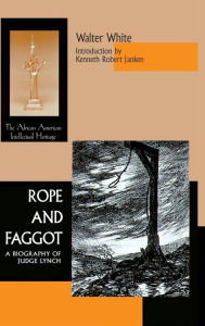 Title: Rope and Faggot: A Biography of Judge Lynch, Author: Walter White