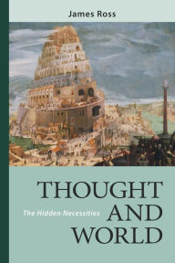 Title: Thought and World: The Hidden Necessities, Author: James Ross