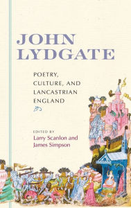 Title: John Lydgate: Poetry, Culture, and Lancastrian England, Author: James Simpson