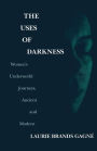 The Uses Of Darkness: Women's Underworld Journeys, Ancient and Modern