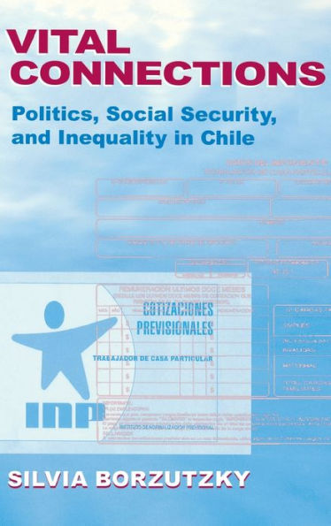 Vital Connections: Politics, Social Security, and Inequality in Chile