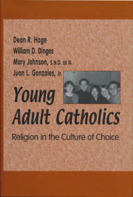 Title: Young Adult Catholics: Religion in the Culture of Choice, Author: Dean R. Hoge