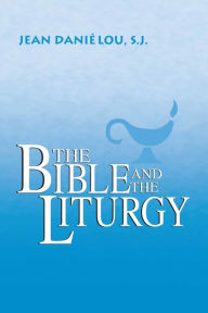 Title: The Bible and the Liturgy, Author: Jean Daniélou S.J.