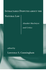 Title: Intractable Disputes about the Natural Law: Alasdair MacIntyre and Critics, Author: Lawrence S. Cunningham