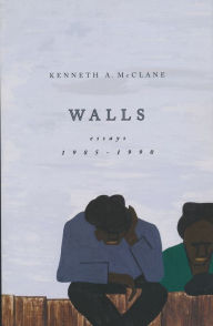 Title: Walls: Essays, 1985-1990, Author: Kenneth A. McClane