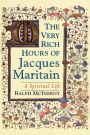 The Very Rich Hours of Jacques Maritain: A Spiritual Life